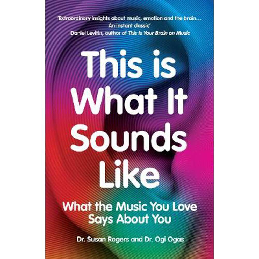 This Is What It Sounds Like: What the Music You Love Says About You (Paperback) - Dr. Susan Rogers